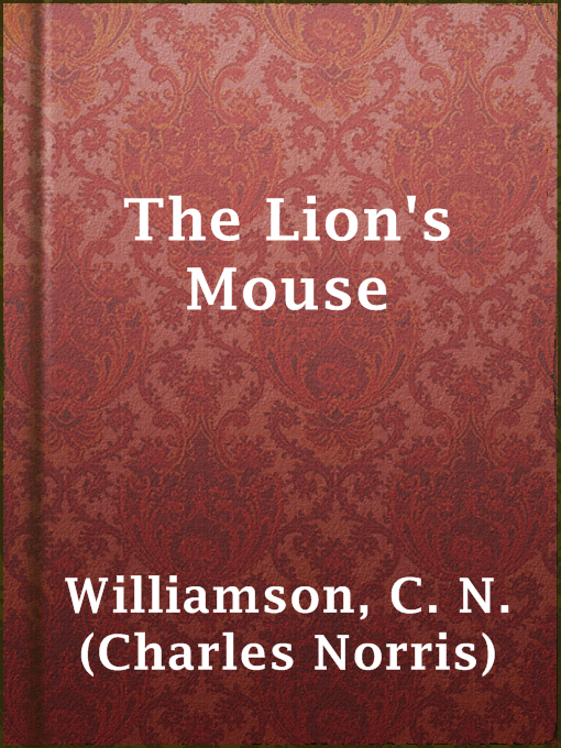 Title details for The Lion's Mouse by C. N. (Charles Norris) Williamson - Available